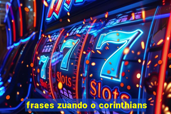 frases zuando o corinthians